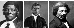 Harriet Tubman, John Brown, Fredrick Douglas